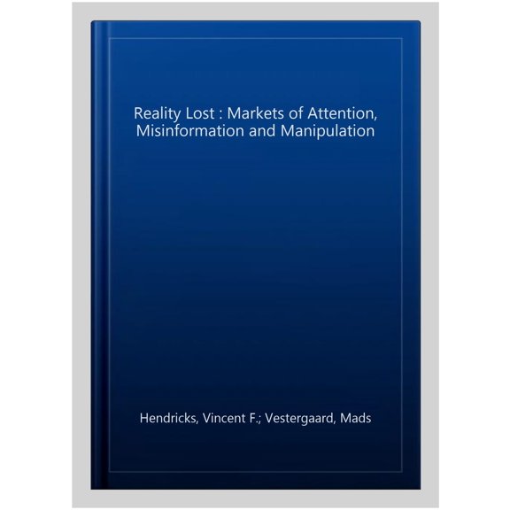 Pre-Owned Reality Lost: Markets of Attention, Misinformation and Manipulation (Paperback)