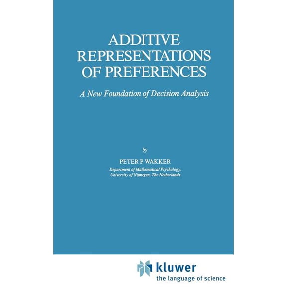 Theory and Decision Library C Additive Representations of Preferences: A New Foundation of Decision Analysis, Book 4, (Hardcover)