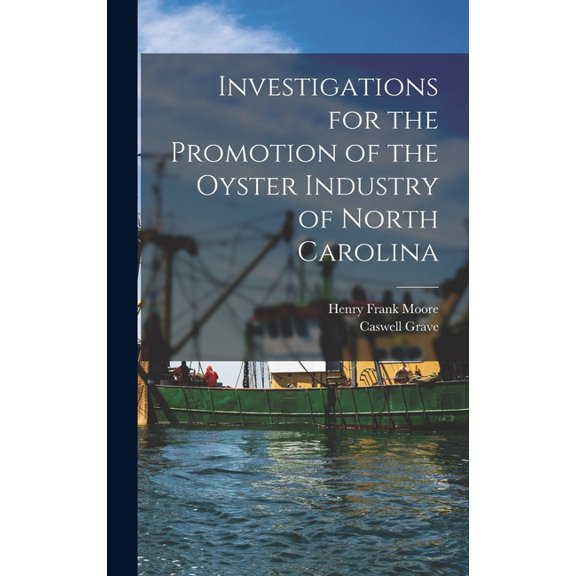 Investigations for the Promotion of the Oyster Industry of North Carolina, (Hardcover)