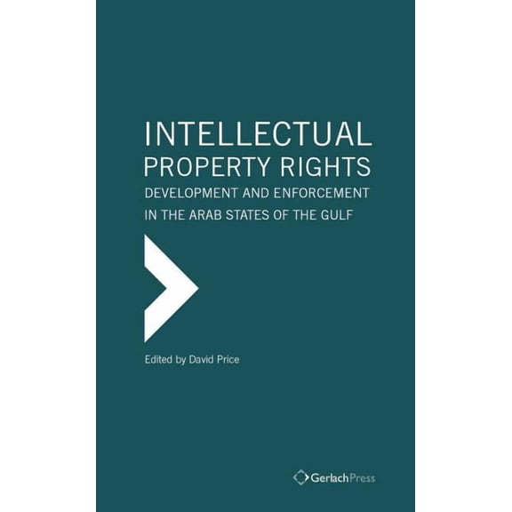 Intellectual Property Rights : Development and Enforcement in the Arab States of the Gulf