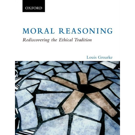 Moral Reasoning: Rediscovering the Ethical Tradition, (Paperback)