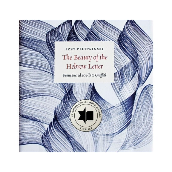 The Beauty of the Hebrew Letter: From Sacred Scrolls to Graffiti, (Hardcover)