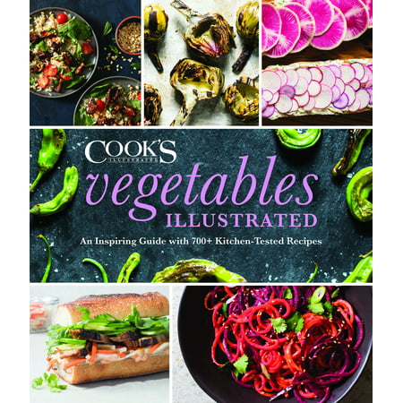 Vegetables Illustrated : An Inspiring Guide with 700+ Kitchen-Tested (Best Roasted Vegetable Recipe)