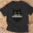 thumbnail image 3 of Nice Try Schrodinger Now You Get In The Box TShirt, 3 of 6