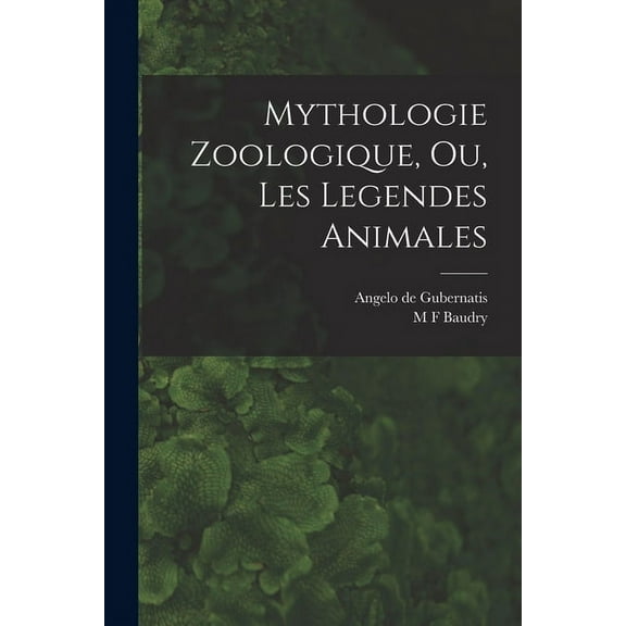 Mythologie Zoologique, Ou, Les Legendes Animales (Paperback)