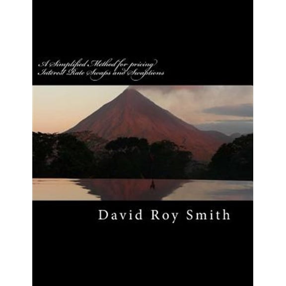 Pre-Owned A Simplified Method for Pricing Interest Rate Swaps and Swaptions: Collected Swap Pricing Articles of David Smith