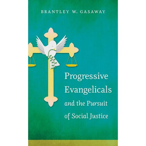 Progressive Evangelicals and the Pursuit of Social Justice, (Paperback)