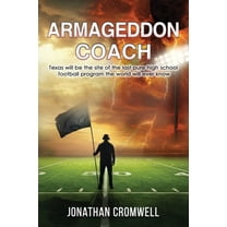 Armageddon Coach: Texas will be the site of the last pure high school football program the world will ever know, (Paperback)