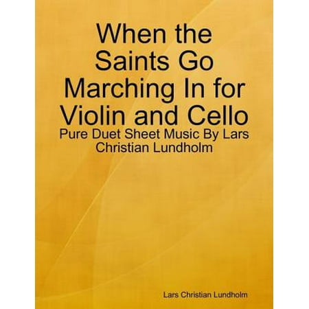 When the Saints Go Marching In for Violin and Cello - Pure Duet Sheet Music By Lars Christian Lundholm -