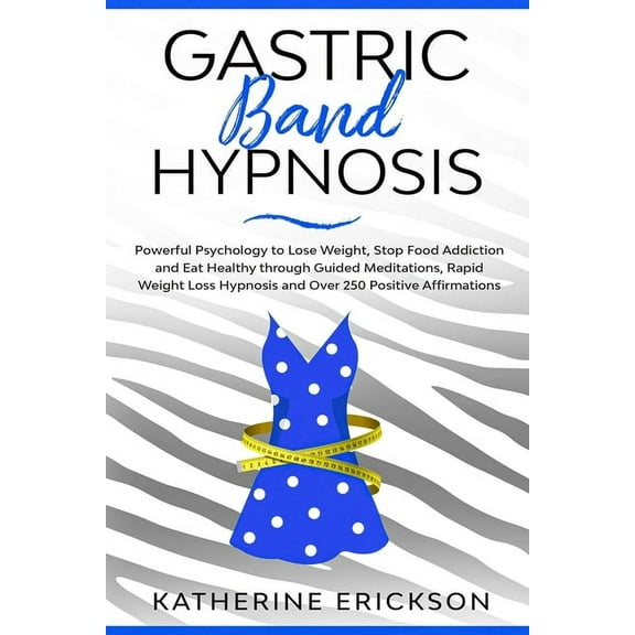 Gastric Band Hypnosis: Powerful Psychology to Lose Weight, Stop Food Addiction and Eat Healthy through Guided Meditation, (Paperback)