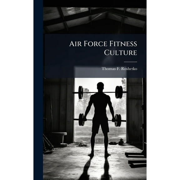 Air Force Fitness Culture, (Hardcover)