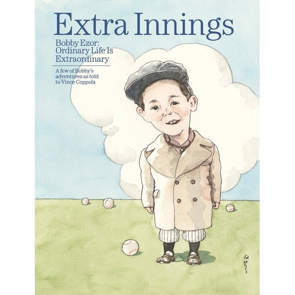 Extra innings: Bobby Ezor: Ordinary Life is Extraordinary, (Hardcover)