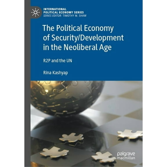 International Political Economy The Political Economy of Security/Development in the Neoliberal Age: R2p and the Un, (Hardcover)