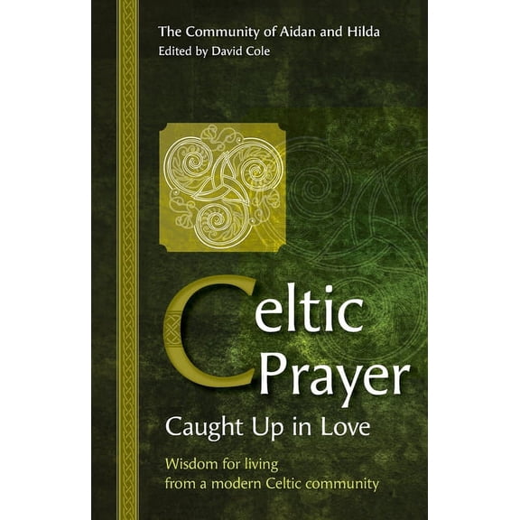 Celtic Prayer: Wisdom for living from a modern Celtic community, (Paperback)