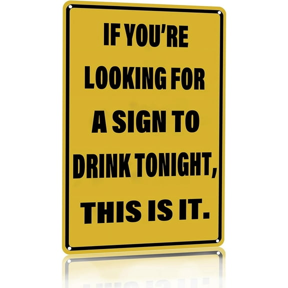 Vintage Tin Sign If You're Looking for A Sign to Drink Tonight Metal Sign Funny Home Man Cave Bar Cafe Wall Decor 8 x 12 Inch (3082)