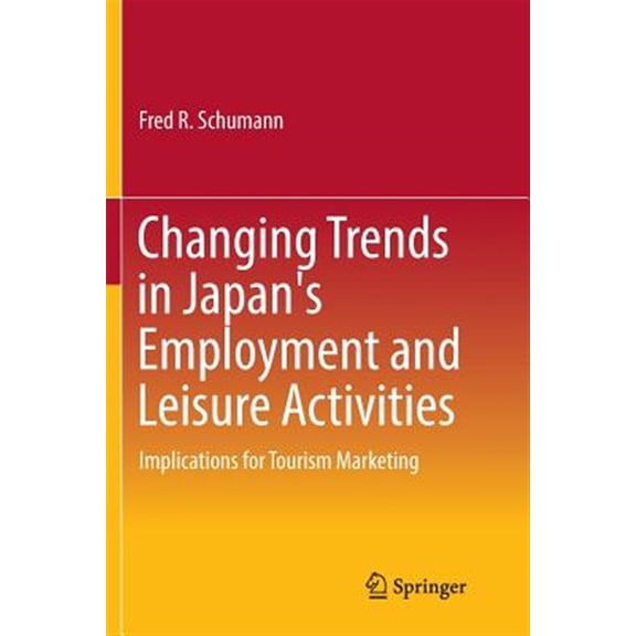 Pre-Owned Changing Trends in Japan's Employment and Leisure Activities: Implications for Tourism Marketing, (Paperback)