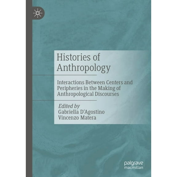 Histories of Anthropology: Interactions Between Centers and Peripheries in the Making of Anthropological Discourses, (Hardcover)