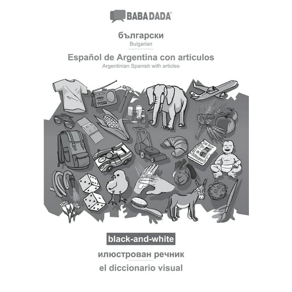 Babadada Black-And-White, Bulgarian (In Cyrillic Script) - Español De Argentina Con Articulos, Visual Dictionary (In Cyrillic Script) - El Diccionario ... Visual Dictionary (Bulgarian Edition)