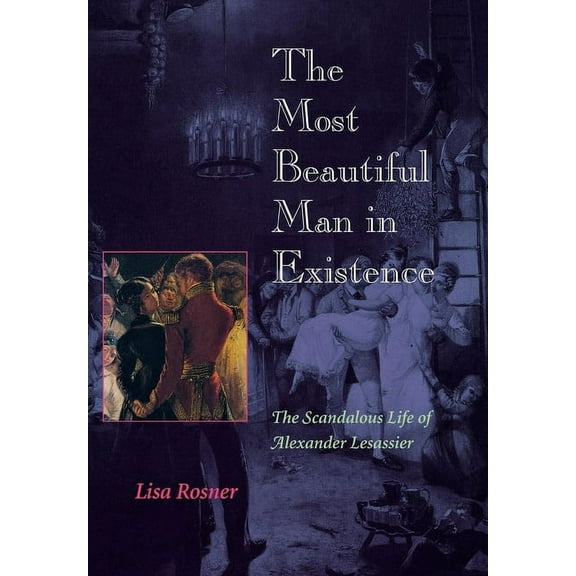 The Most Beautiful Man in Existence: The Scandalous Life of Alexander Lesassier, (Hardcover)