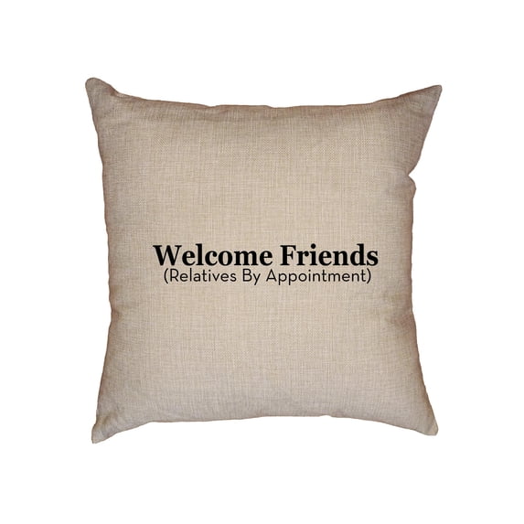 Welcome Friends, Relatives By Appt - Family Humor Decorative Linen Throw Cushion Pillow Case with Insert