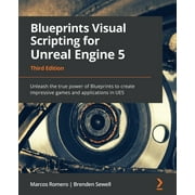 Blueprints Visual Scripting for Unreal Engine 5: Unleash the true power of Blueprints to create impressive games and applications in UE5 (Paperback)