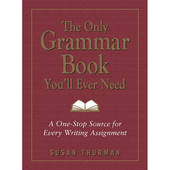 Pre-Owned The Only Grammar Book You'll Ever Need: A One-Stop Source for Every Writing Assignment (Paperback) 1580628559 9781580628556