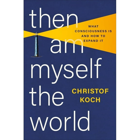 Then I Am Myself the World: What Consciousness Is and How to Expand It, (Hardcover)