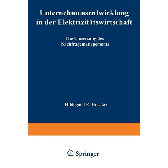 Information - Organisation - Produktion Unternehmensentwicklung in Der ElektrizitÃ¤tswirtschaft: Die Umsetzung Des Nachfragemanagements, (Paperback)