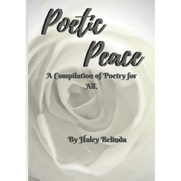 Poetic Peace .: A compilation of poetry for all, (Paperback)