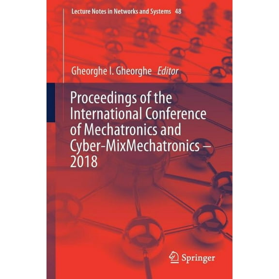 Lecture Notes in Networks and Systems Proceedings of the International Conference of Mechatronics and Cyber-Mixmechatronics - 2018, Book 48, (Paperback)