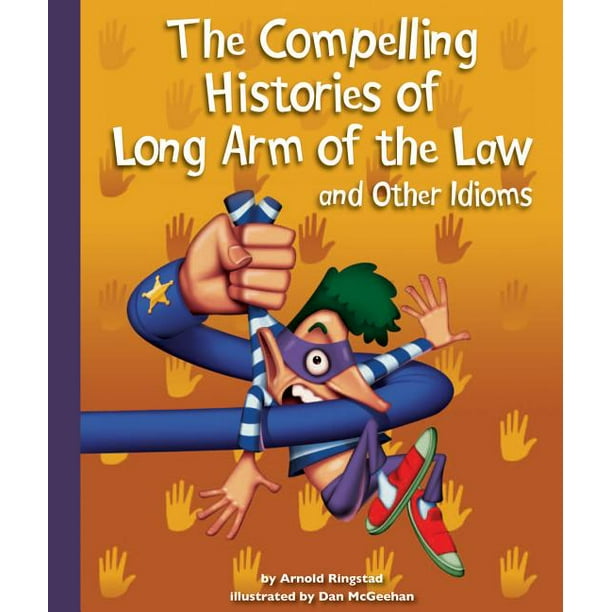 The Compelling Histories Of Long Arm Of The Law And Other Idioms Walmart Com Walmart Com