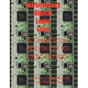 Introductory Digital Logic Labs--A Graphical Approach to Logic Design, (Paperback)