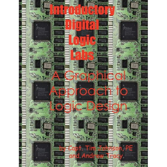 Introductory Digital Logic Labs--A Graphical Approach to Logic Design, (Paperback)