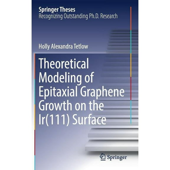Springer Theses Theoretical Modeling of Epitaxial Graphene Growth on the Ir(111) Surface, (Hardcover)