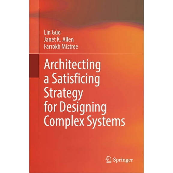 Architecting a Satisficing Strategy for Designing Complex Systems, (Hardcover)