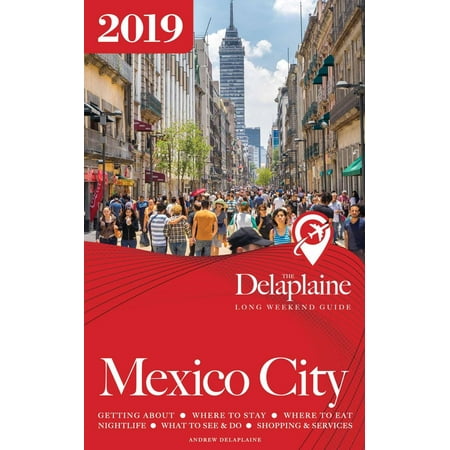 Mexico City - The Delaplaine 2019 Long Weekend Guide - (Best Of Mexico City 2019)