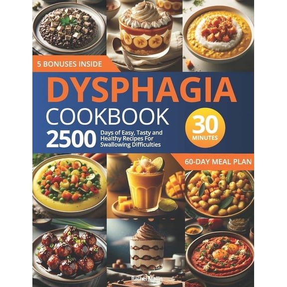 Dysphagia Cookbook: 2500 Days of Easy, Tasty, and Healthy Recipes for Swallowing Difficulties: Ready in Under 30 Minutes, (Paperback)