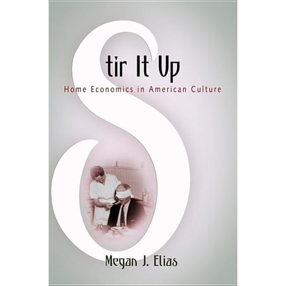 Stir It Up: Home Economics in American Culture, (Paperback)