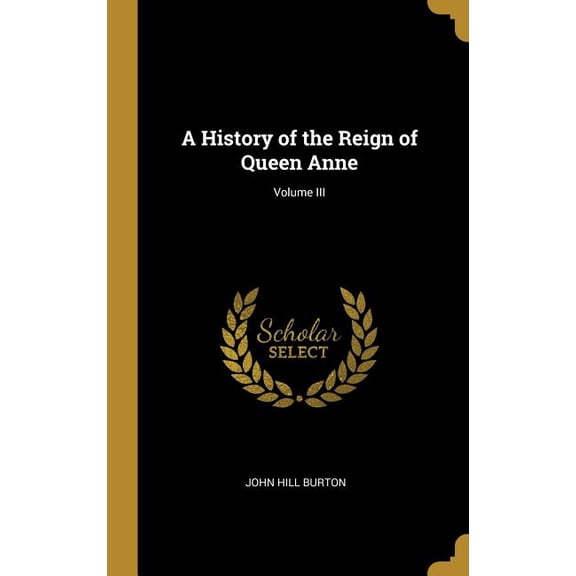 A History of the Reign of Queen Anne; Volume III (Hardcover)