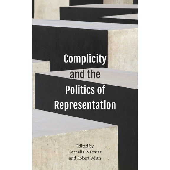 Complicity and the Politics of Representation, (Hardcover)