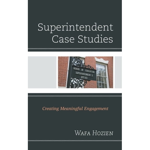 Superintendent Case Studies: Creating Meaningful Engagement, (Hardcover)
