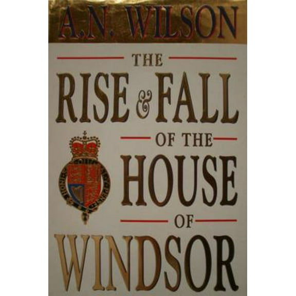 Pre-Owned The Rise and Fall of the House of Windsor (Hardcover) 0393036073 9780393036077