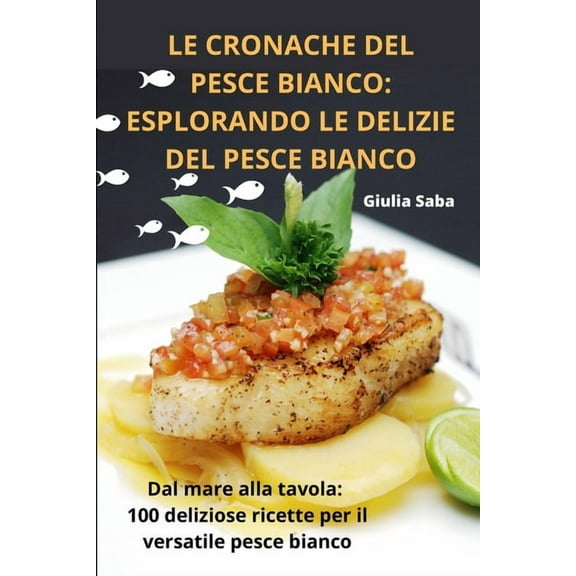 Le Cronache del Pesce Bianco: Esplorando Le Delizie del Pesce Bianco, (Paperback)