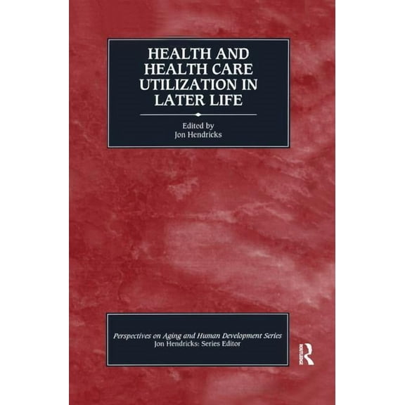Perspectives on Aging and Human Developm Health and Health Care Utilization in Later Life, (Hardcover)