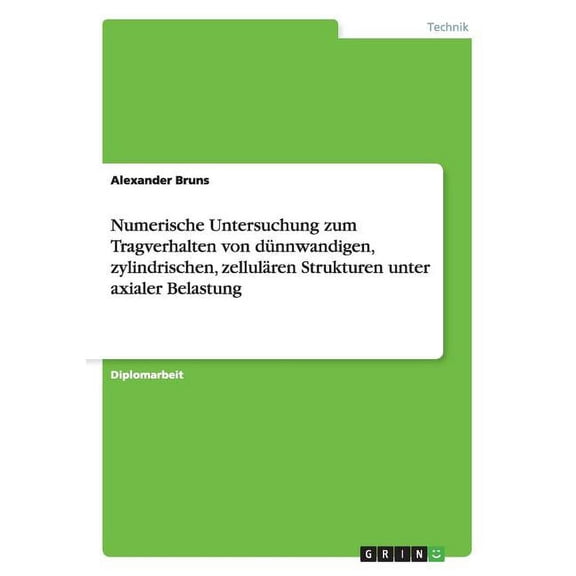 Numerische Untersuchung zum Tragverhalten von dünnwandigen, zylindrischen, zellulären Strukturen unter axialer Belastung (Paperback)