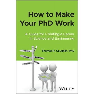 How to Make Your PhD Work: A Guide for Creating a Career in Science and Engineering (Paperback)