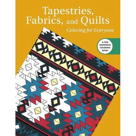 Creative Stress Relieving Adult Coloring Book: Tapestries Fabrics and Quilts: Coloring for Everyone (Paperback)
