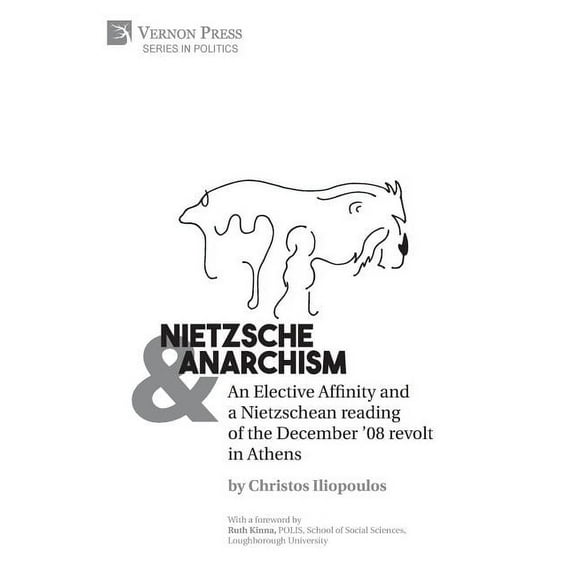 Politics: Nietzsche & Anarchism: An Elective Affinity and a Nietzschean reading of the December '08 revolt in Athens (Hardcover)