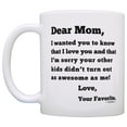 thumbnail image 2 of ThisWear Dear Mom Sorry Your Other Kids Didn't Turn Out as Awesome as Me Love Your Favorite Funny Mother's Day Gift for Mom 11 ounce Coffee Mug, 2 of 4