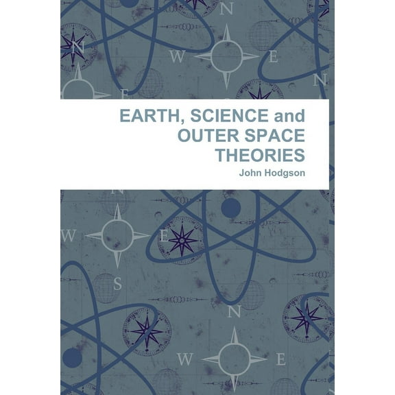 EARTH, SCIENCE and OUTER SPACE THEORIES, (Hardcover)